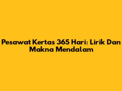 Pesawat Kertas 365 Hari: Lirik Dan Makna Mendalam