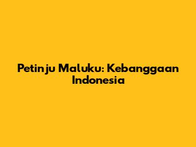 Petinju Maluku: Kebanggaan Indonesia