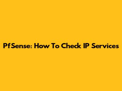PfSense: How To Check IP Services