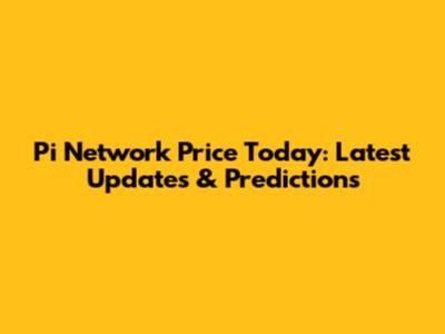 Pi Network Price Today: Latest Updates & Predictions