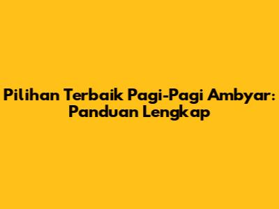 Pilihan Terbaik 'Pagi-Pagi Ambyar': Panduan Lengkap