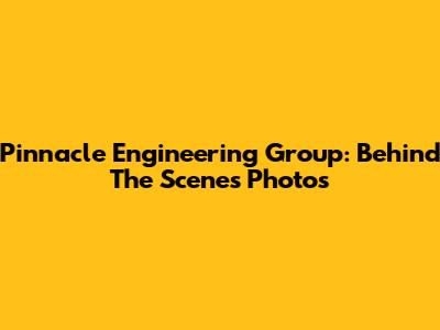 Pinnacle Engineering Group: Behind The Scenes Photos