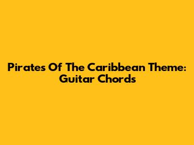 Pirates Of The Caribbean Theme: Guitar Chords