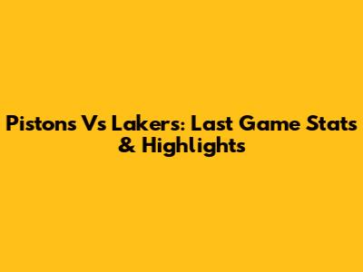 Pistons Vs Lakers: Last Game Stats & Highlights