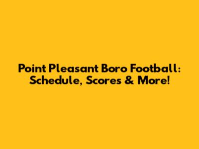 Point Pleasant Boro Football: Schedule, Scores & More!