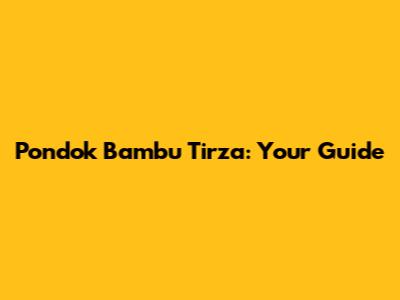 Pondok Bambu Tirza: Your Guide