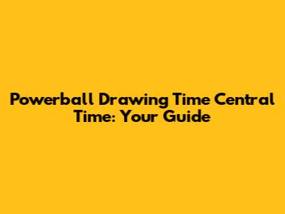 Powerball Drawing Time Central Time: Your Guide
