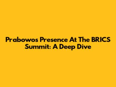 Prabowo's Presence At The BRICS Summit: A Deep Dive