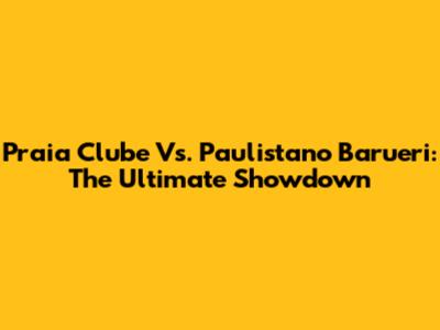 Praia Clube Vs. Paulistano Barueri: The Ultimate Showdown