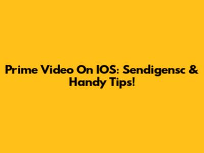Prime Video On IOS: Sendigensc & Handy Tips!