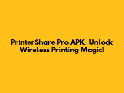 PrinterShare Pro APK: Unlock Wireless Printing Magic!