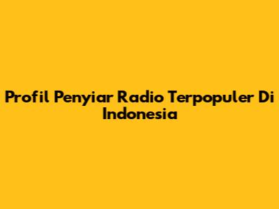 Profil Penyiar Radio Terpopuler Di Indonesia