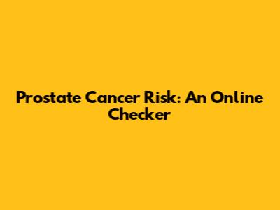 Prostate Cancer Risk: An Online Checker