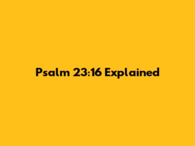 Psalm 23:16 Explained