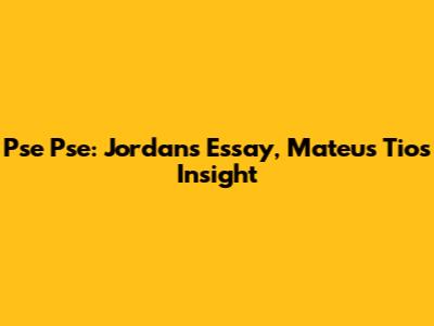 Pse Pse: Jordan's Essay, Mateus Tio's Insight