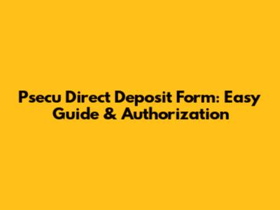 Psecu Direct Deposit Form: Easy Guide & Authorization
