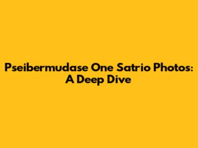 Pseibermudase One Satrio Photos: A Deep Dive