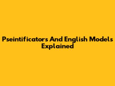 Pseintificators And English Models Explained