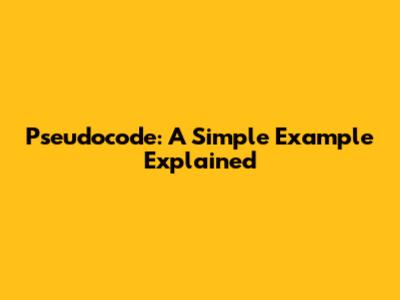 Pseudocode: A Simple Example Explained