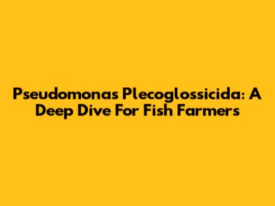 Pseudomonas Plecoglossicida: A Deep Dive For Fish Farmers