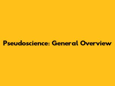 Pseudoscience: General Overview