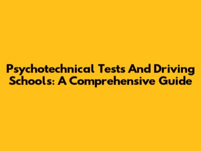 Psychotechnical Tests And Driving Schools: A Comprehensive Guide