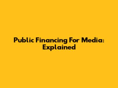 Public Financing For Media: Explained