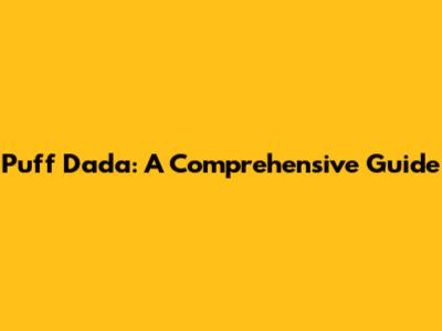 Puff Dada: A Comprehensive Guide