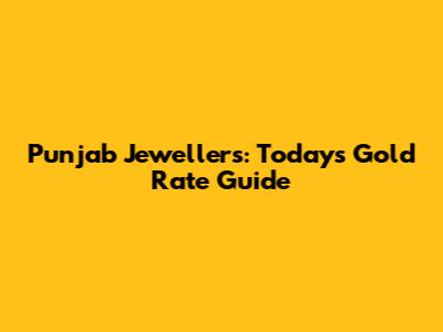 Punjab Jewellers: Today's Gold Rate Guide