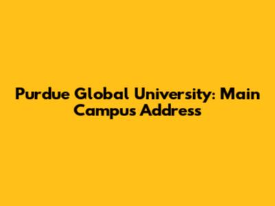 Purdue Global University: Main Campus Address