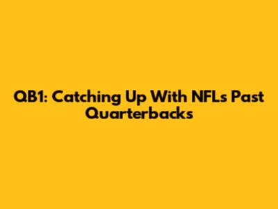 QB1: Catching Up With NFL's Past Quarterbacks