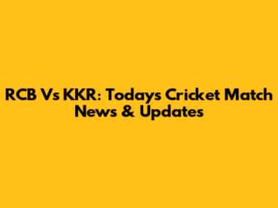 RCB Vs KKR: Today's Cricket Match News & Updates