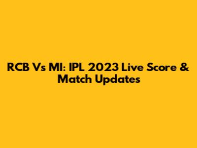 RCB Vs MI: IPL 2023 Live Score & Match Updates