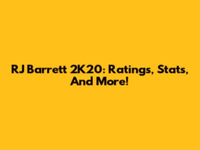 RJ Barrett 2K20: Ratings, Stats, And More!