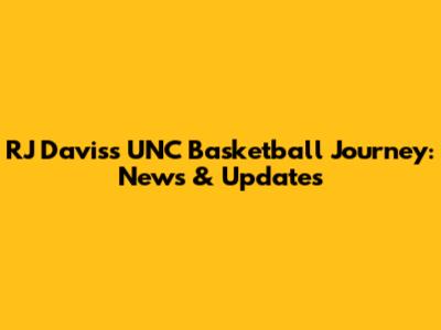 RJ Davis's UNC Basketball Journey: News & Updates
