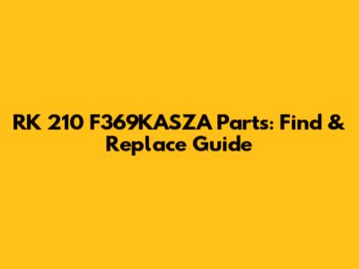 RK 210 F369KASZA Parts: Find & Replace Guide