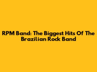 RPM Band: The Biggest Hits Of The Brazilian Rock Band