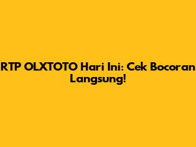 RTP OLXTOTO Hari Ini: Cek Bocoran Langsung!
