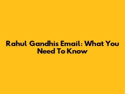 Rahul Gandhi's Email: What You Need To Know