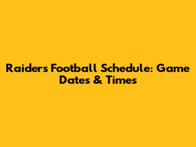 Raiders Football Schedule: Game Dates & Times