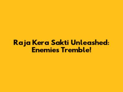 Raja Kera Sakti Unleashed: Enemies Tremble!