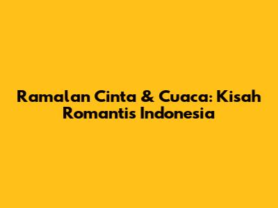 Ramalan Cinta & Cuaca: Kisah Romantis Indonesia