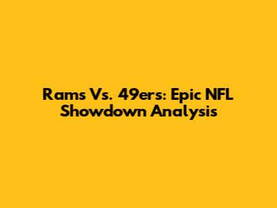 Rams Vs. 49ers: Epic NFL Showdown Analysis
