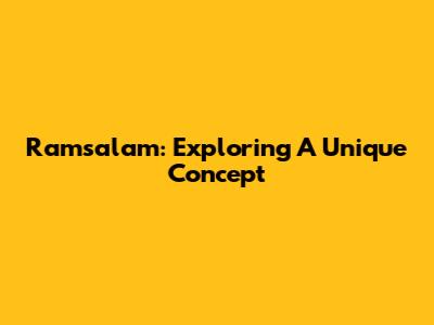 Ramsalam: Exploring A Unique Concept
