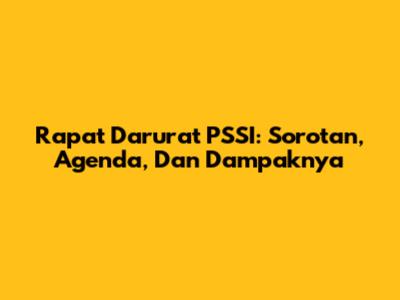 Rapat Darurat PSSI: Sorotan, Agenda, Dan Dampaknya