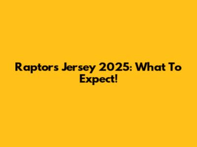 Raptors Jersey 2025: What To Expect!