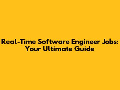 Real-Time Software Engineer Jobs: Your Ultimate Guide
