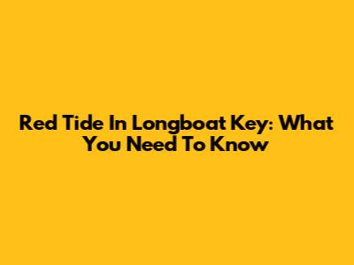 Red Tide In Longboat Key: What You Need To Know
