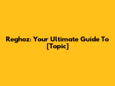 Reghoz: Your Ultimate Guide To [Topic]