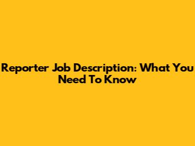 Reporter Job Description: What You Need To Know